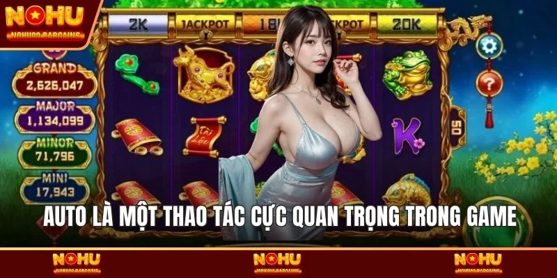 Auto là một thao tác cực quan trọng trong game