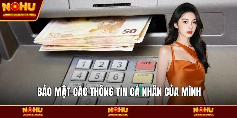 Bảo mật các thông tin cá nhân của mình