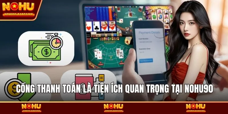 Cổng thanh toán là tiện ích quan trọng tại NOHU90