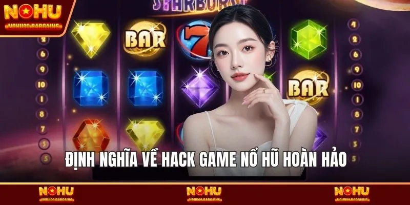 Định nghĩa về hack game nổ hũ hoàn hảo