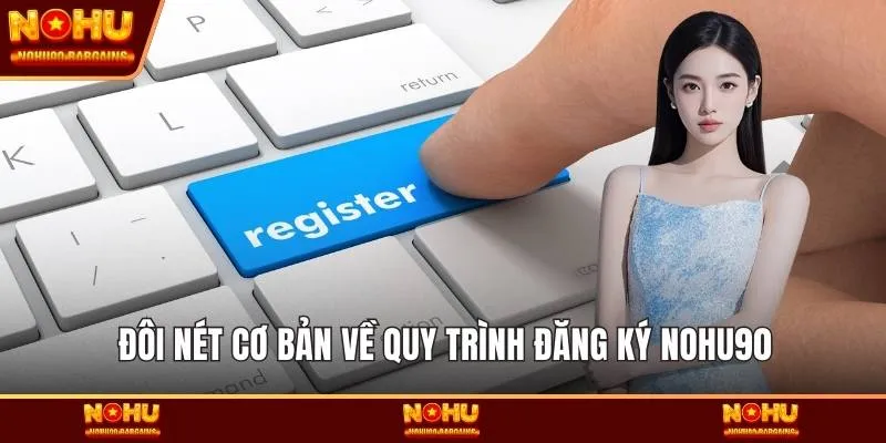 Đôi nét cơ bản về quy trình đăng ký NOHU90