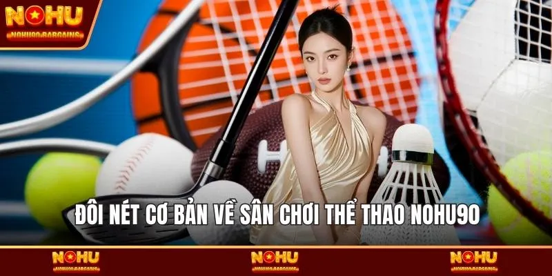 Đôi nét cơ bản về sân chơi thể thao NOHU90