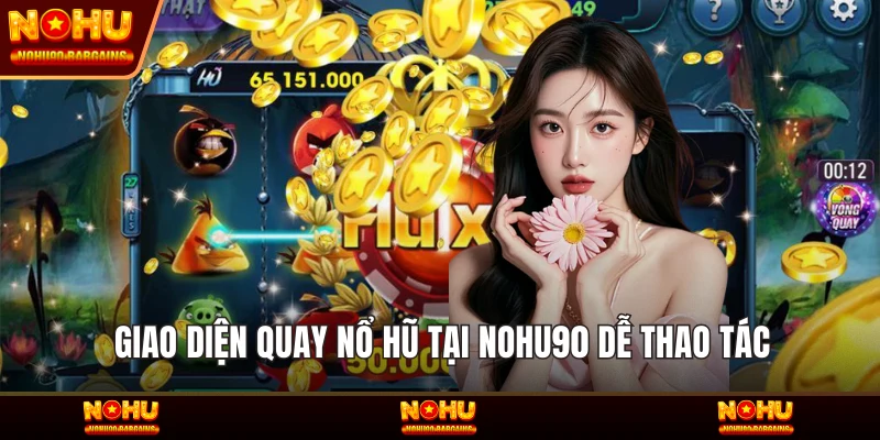 Giao diện quay Nổ hũ tại NOHU90 dễ thao tác