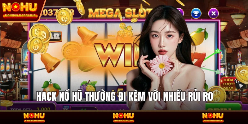 Hack Nổ hũ thường đi kèm với nhiều rủi ro