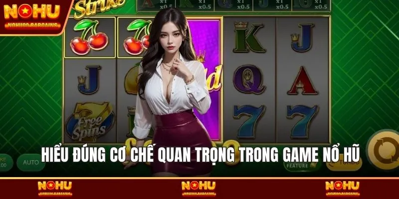 Hiểu đúng cơ chế quan trọng trong game nổ hũ