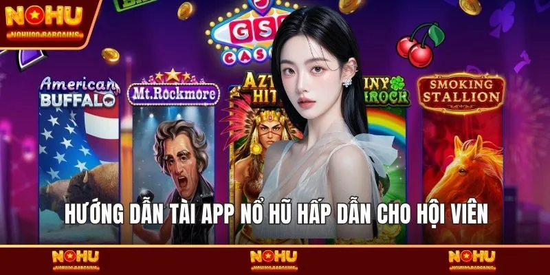 Hướng dẫn tài app nổ hũ hấp dẫn cho hội viên