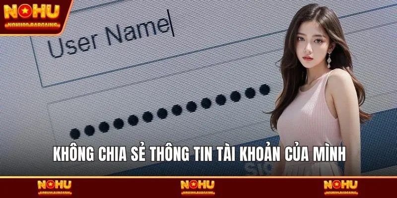 Không chia sẻ thông tin tài khoản của mình