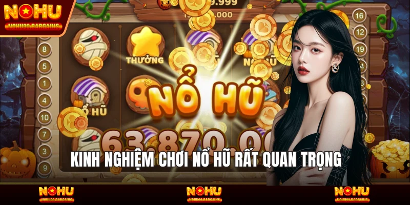 Kinh nghiệm chơi Nổ hũ rất quan trọng
