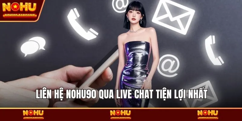 Liên hệ NOHU90 qua Live Chat tiện lợi nhất