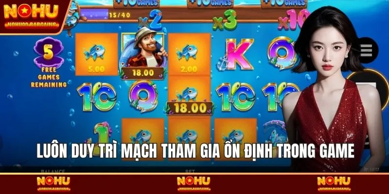 Luôn duy trì mạch tham gia ổn định trong game