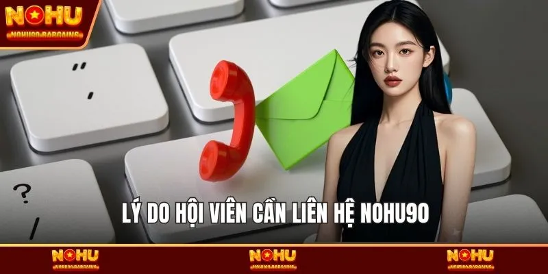 Lý do hội viên cần liên hệ NOHU90