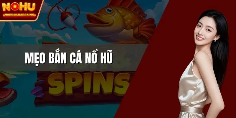 Mẹo bắn cá nổ hũ