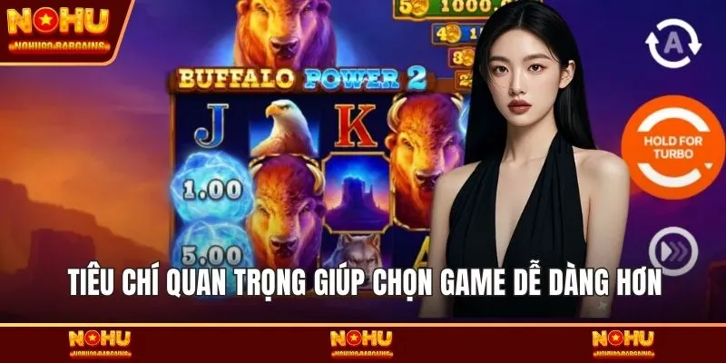 Tiêu chí quan trọng giúp chọn game dễ dàng hơn