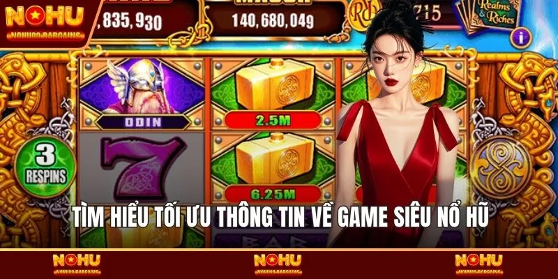 Tìm hiểu tối ưu thông tin về game siêu nổ hũ