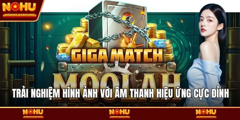 Trải nghiệm hình ảnh với âm thanh hiệu ứng cực đỉnh
