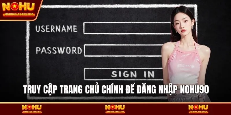 Truy cập trang chủ chính để đăng nhập NOHU90